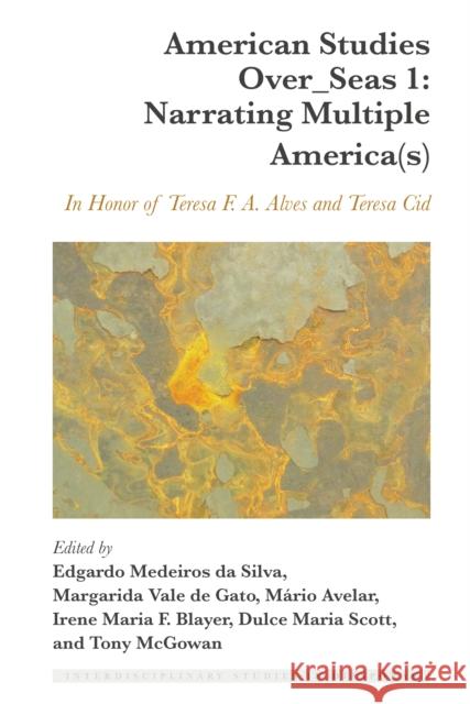 American Studies Over_seas 1: Narrating Multiple America(s): In Honor of Teresa F. A. Alves and Teresa Cid Da Silva, Edgardo 9781433187445 Peter Lang Publishing Inc
