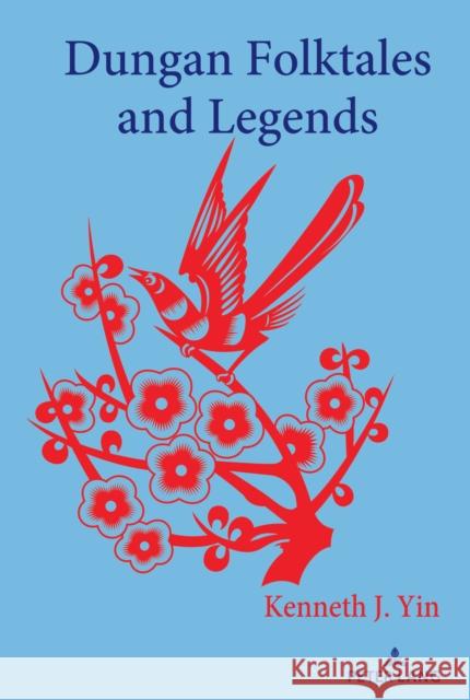 Dungan Folktales and Legends Kenneth J. Yin 9781433187612 Peter Lang Inc., International Academic Publi