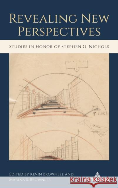 Revealing New Perspectives: Studies in Honor of Stephen G. Nichols Kevin Brownlee Marina S. Brownlee  9781433187759 Peter Lang Publishing Inc
