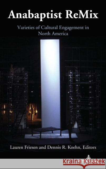 Anabaptist ReMix; Varieties of Cultural Engagement in North America Friesen, Lauren 9781433187926 Peter Lang Inc., International Academic Publi