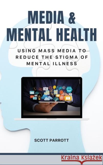 Media & Mental Health: Using Mass Media to Reduce the Stigma of Mental Illness Gary L. Kreps Scott Parrott 9781433188084