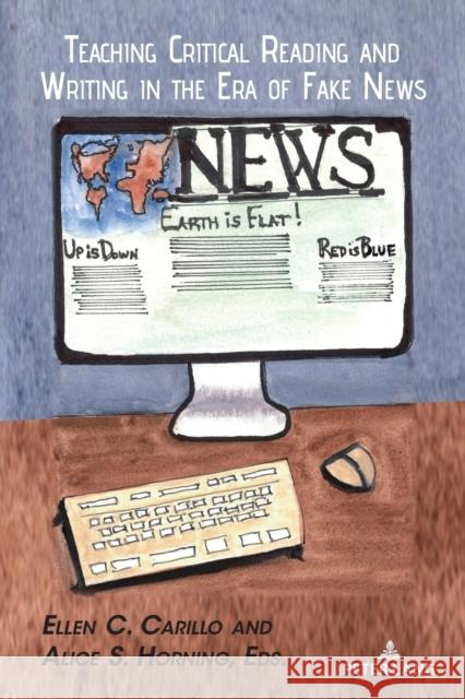 Teaching Critical Reading and Writing in the Era of Fake News Ellen C. Carillo Alice S. Horning 9781433188190 Peter Lang Inc., International Academic Publi