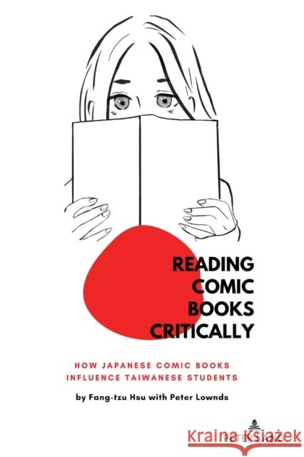 Reading Comic Books Critically: How Japanese Comic Books Influence Taiwanese Students McLaren, Peter 9781433188473 Peter Lang Publishing Inc