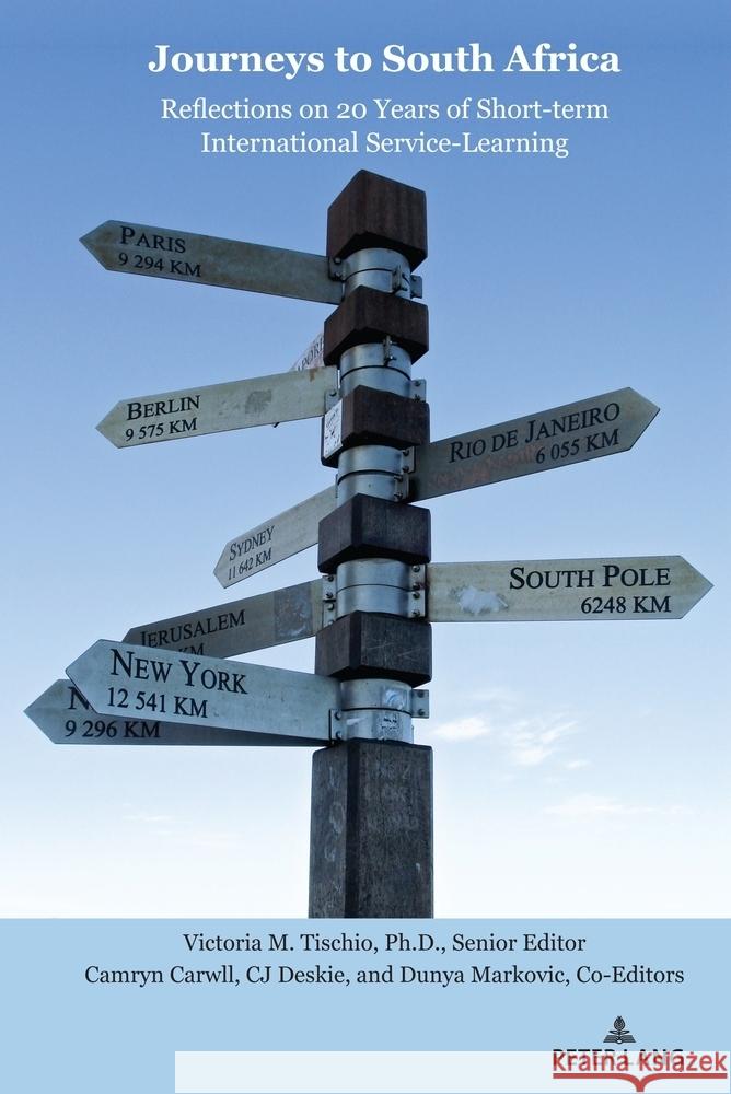 Journeys to South Africa: Reflections on 20 Years of Short-Term International Service-Learning Victoria Tischio Camryn Carwll C. J. Deskie 9781433189289 Peter Lang Publishing