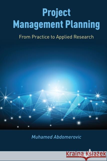 Project Management Planning; From Practice to Applied Research Abdomerovic, Muhamed 9781433189357 Peter Lang Publishing Inc