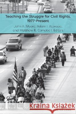 Teaching the Struggle for Civil Rights, 1977-Present James Mitchell Caroline R. Pryor Whitney Blankenship 9781433189609 Peter Lang Inc., International Academic Publi