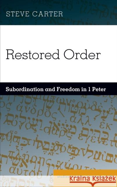 Restored Order: Subordination and Freedom in 1 Peter Hemchand Gossai Steve Carter 9781433190438 Peter Lang Inc., International Academic Publi