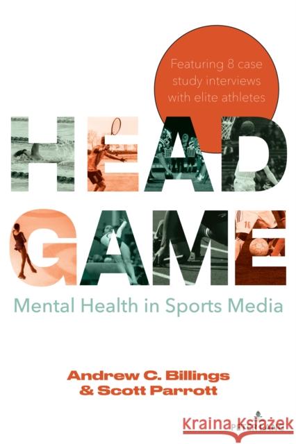 Head Game: Mental Health in Sports Media Andrew C. Billings Lawrence A. Wenner Marie Hardin 9781433191091 Peter Lang Inc., International Academic Publi