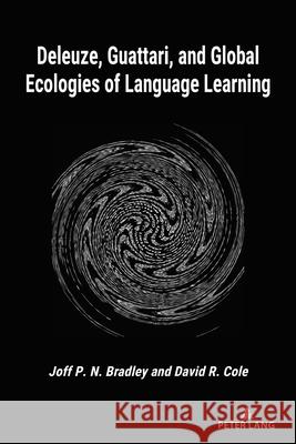 Deleuze, Guattari, and Global Ecologies of Language Learning David R. Cole Joff P. N. Bradley 9781433191657