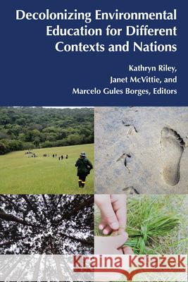 Decolonizing Environmental Education for Different Contexts and Nations M Mascia Silvia Grinberg Michalis Kontopodis 9781433191749 Peter Lang Inc., International Academic Publi