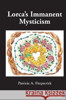 Lorca's Immanent Mysticism Patricia A. Fitzpatrick 9781433192418 Peter Lang Publishing