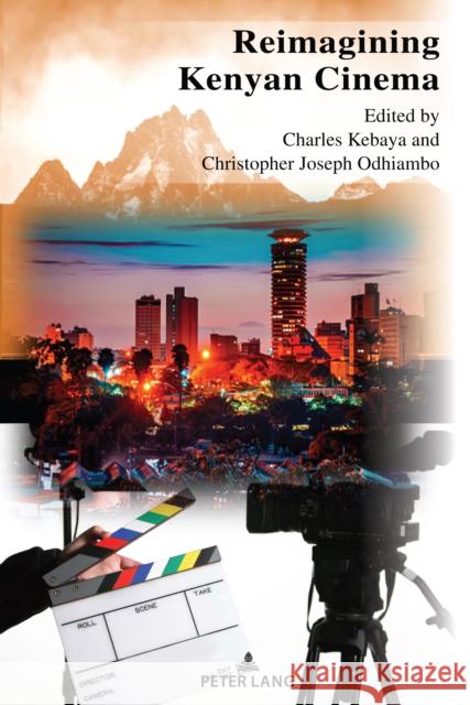 Reimagining Kenyan Cinema Charles Kebaya Christopher Joseph Odhiambo  9781433192463