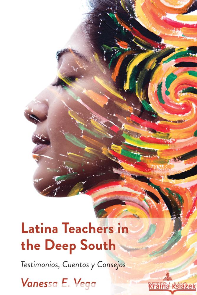 Latina Teachers in the Deep South: Testimonios, Cuentos y Consejos Yolanda Medina Margarita Machado-Casas Vanessa E. Vega 9781433193149 Peter Lang Inc., International Academic Publi