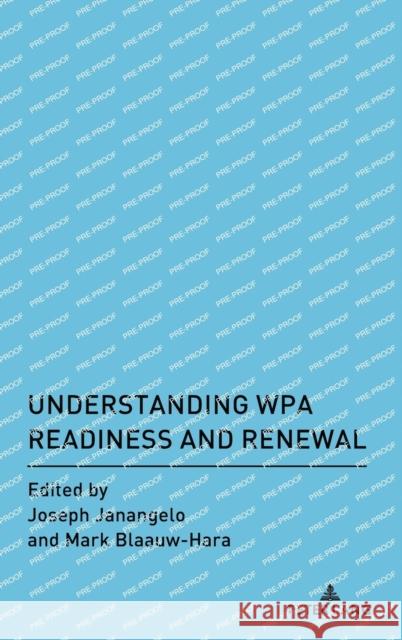 Understanding WPA Readiness and Renewal Alice S. Horning Mark Blaauw-Hara Joseph Janangelo 9781433193163 Peter Lang Inc., International Academic Publi