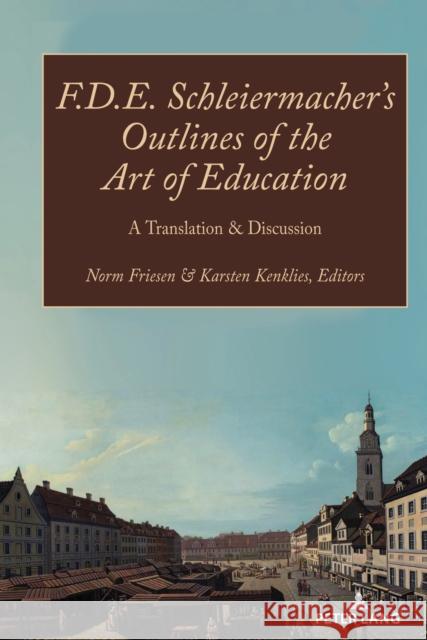 F.D.E. Schleiermacher's Outlines of the Art of Education; A Translation & Discussion Friesen, Norm 9781433193873