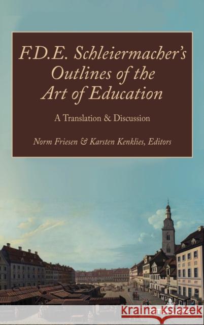 F.D.E. Schleiermacher's Outlines of the Art of Education; A Translation & Discussion Friesen, Norm 9781433193880 Peter Lang Inc., International Academic Publi
