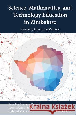 Science, Mathematics, and Technology Education in Zimbabwe: Research, Policy and Practice Edward Shizha Joseph Vere Gladys Sunzuma 9781433194016