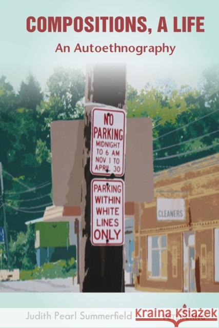 Compositions, A Life; An Autoethnography Shirley R. Steinberg Judith Summerfield 9781433194634 Peter Lang Inc., International Academic Publi