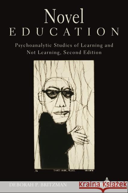 Novel Education: Psychoanalytic Studies of Learning and Not Learning, Second Edition Shirley R. Steinberg Deborah P. Britzman 9781433195518 Peter Lang Inc., International Academic Publi