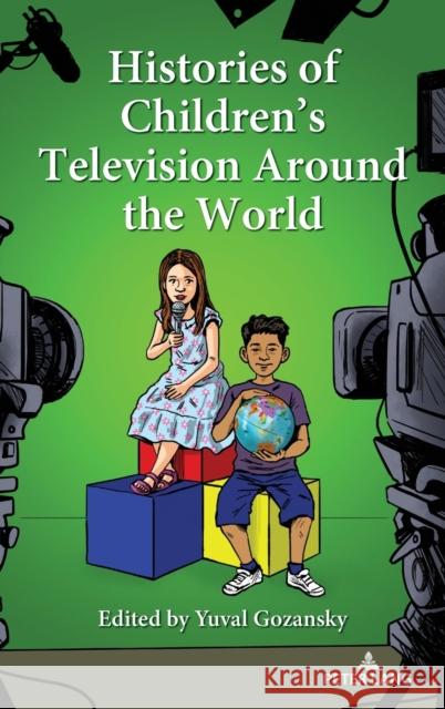 Histories of Children\'s Television Around the World Sharon R. Mazzarella Yuval Gozansky 9781433196720 Peter Lang Inc., International Academic Publi