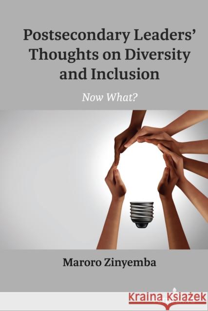 Postsecondary Leaders' Thoughts on Diversity and Inclusion: Now What? Shirley R. Steinberg Maroro Zinyemba 9781433196911 Peter Lang Publishing