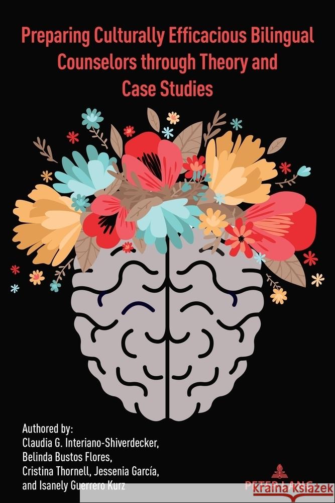 Preparing Culturally Efficacious Bilingual Counselors Through Theory and Case Studies Claudia G. Interiano-Shiverdecker Belinda Bustos Flores Cristina Thornell 9781433196997