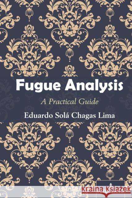 Fugue Analysis: A Practical Guide Eduardo Sol? Chagas Lima 9781433197130