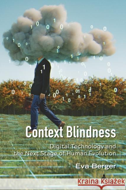 Context Blindness: Digital Technology and the Next Stage of Human Evolution Strate, Lance 9781433197284