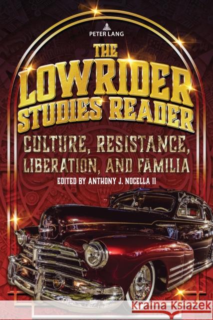 The Lowrider Studies Reader: Culture, Resistance, Liberation, and Familia Anthony J. Nocell William A. Calvo-Quir?s Elizabeth Ramos 9781433197475 Peter Lang Inc., International Academic Publi