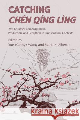 Catching Chen Qing Ling; The Untamed and Adaptation, Production, and Reception in Transcultural Contexts Yue Wang Maria Alberto 9781433197611 Peter Lang Us