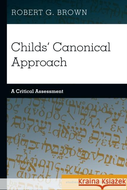 Childs' Canonical Approach: A Critical Assessment Hemchand Gossai Robert G. Brown 9781433197789 Peter Lang Inc., International Academic Publi