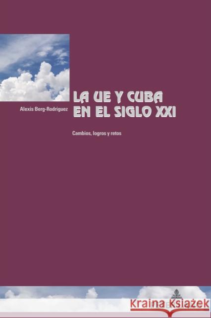 La UE y Cuba en el siglo XXI; cambios, logros y retos Winand, Pascaline 9781433197857 Peter Lang (JL)
