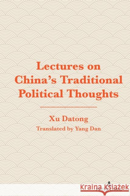 Lectures on China's Traditional Political Thoughts Xu Datong 9781433198779 Peter Lang Publishing Inc