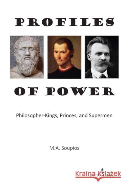 Profiles of Power: Philosopher-Kings, Princes, and Supermen Michael Soupios 9781433198984