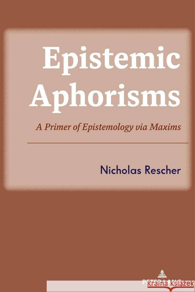 Epistemic Aphorisms; A Primer of Epistemology via Maxims Nicholas Rescher 9781433199011 Peter Lang Us