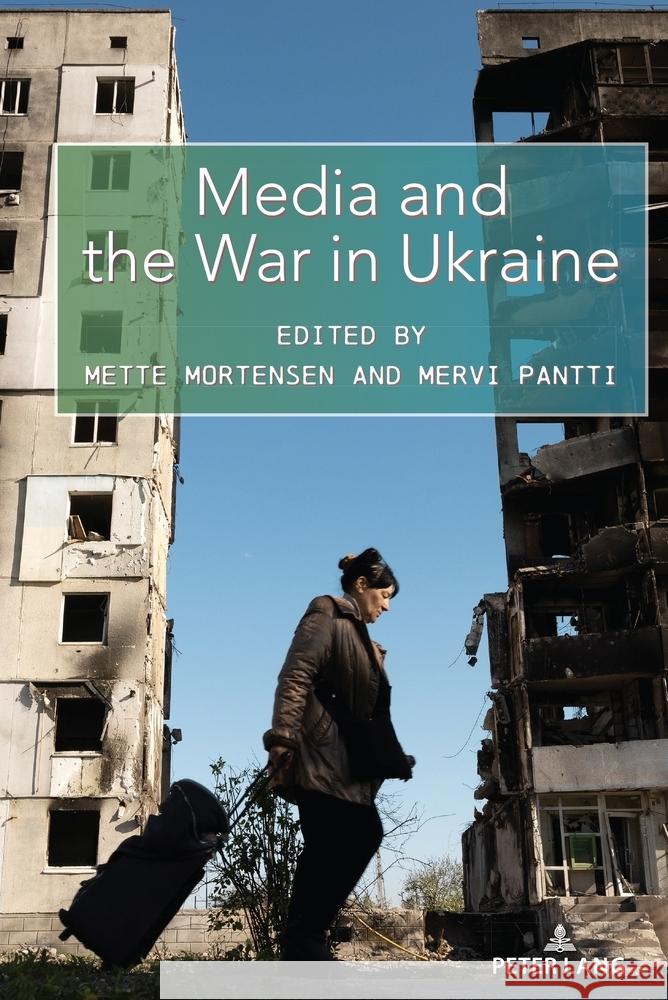 Media and the War in Ukraine Simon Cottle Mette Mortensen Mervi Pantti 9781433199295 Peter Lang Inc., International Academic Publi