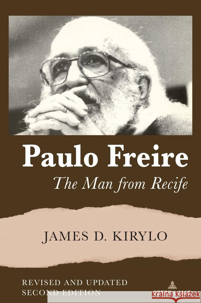 Paulo Freire: The Man from Recife Shirley R. Steinberg James D. Kirylo 9781433199677 Peter Lang Inc., International Academic Publi