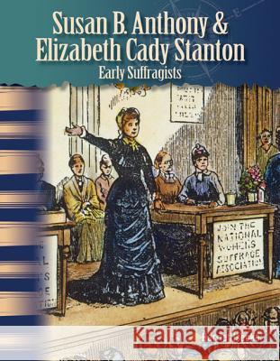 Susan B. Anthony & Elizabeth Cady Stanton: Early Suffragists Isecke, Harriet 9781433315060
