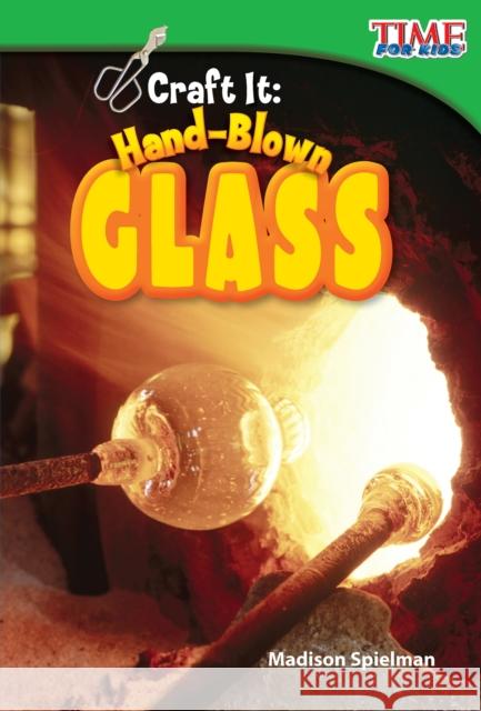 Craft It: Hand-Blown Glass Spielman, Madison 9781433336195 Shell Education Pub