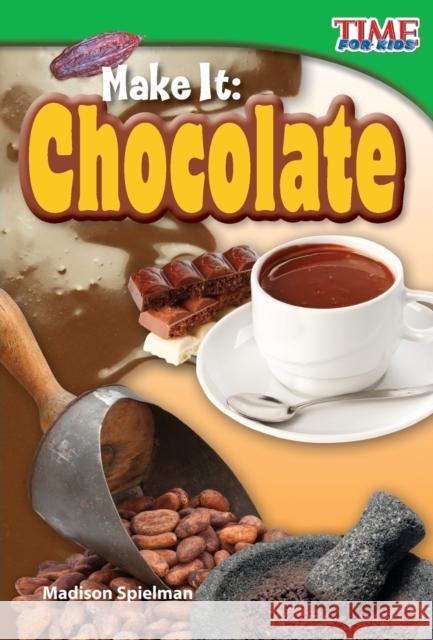 Make It: Chocolate Spielman, Madison 9781433336218 Shell Education Pub