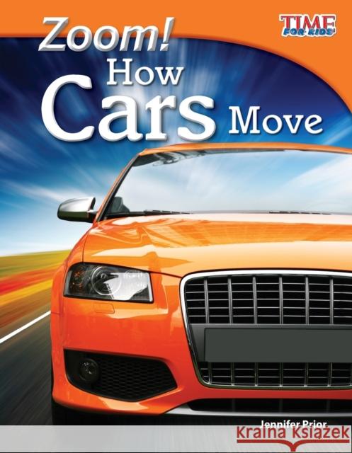 Zoom! How Cars Move Prior, Jennifer 9781433336577 Shell Education Pub