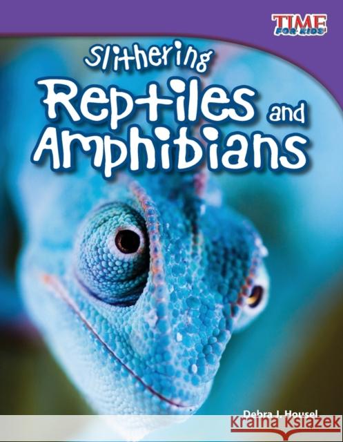 Slithering Reptiles and Amphibians Housel, Debra J. 9781433336591 Shell Education Pub