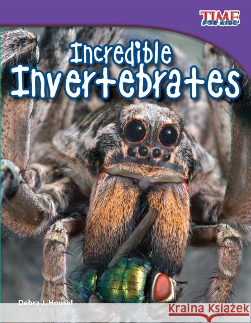 Incredible Invertebrates Housel, Debra J. 9781433336607 Shell Education Pub