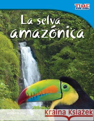 La selva amazónica (Amazon Rainforest) (Spanish Version) = The Amazon Rainforest Rice, William B. 9781433344800 Shell Education Pub