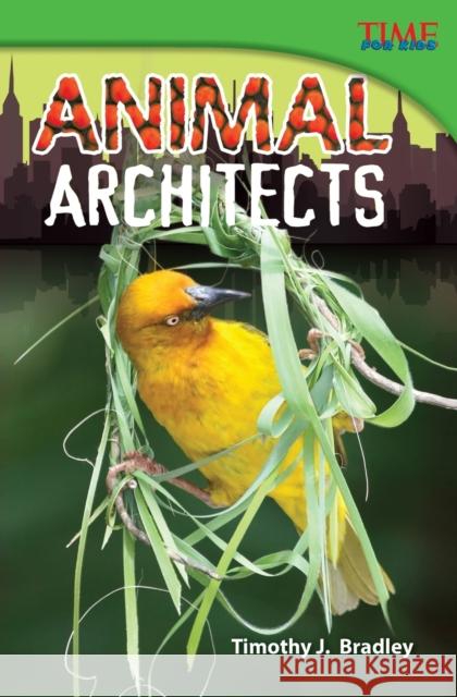 Animal Architects Bradley, Timothy J. 9781433348228 Teacher Created Materials