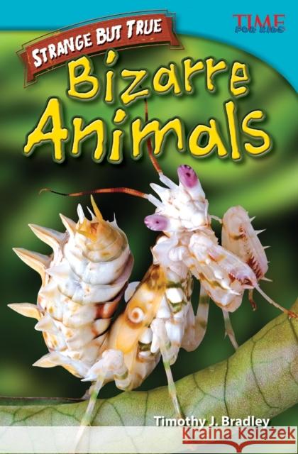 Strange but True: Bizarre Animals Bradley, Timothy J. 9781433348617 Teacher Created Materials