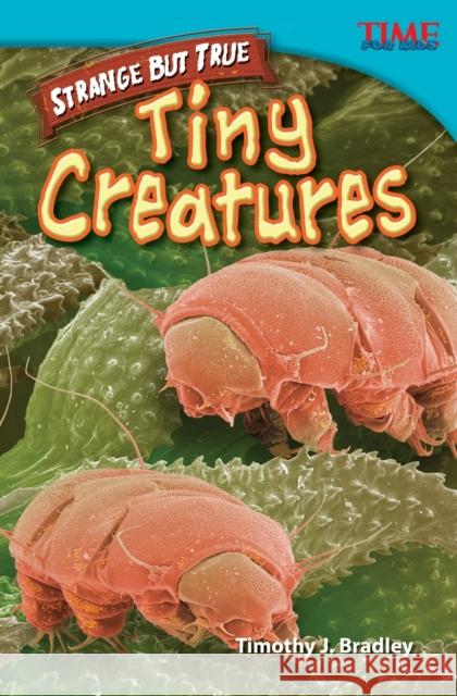 Strange but True: Tiny Creatures Bradley, Timothy J. 9781433348624