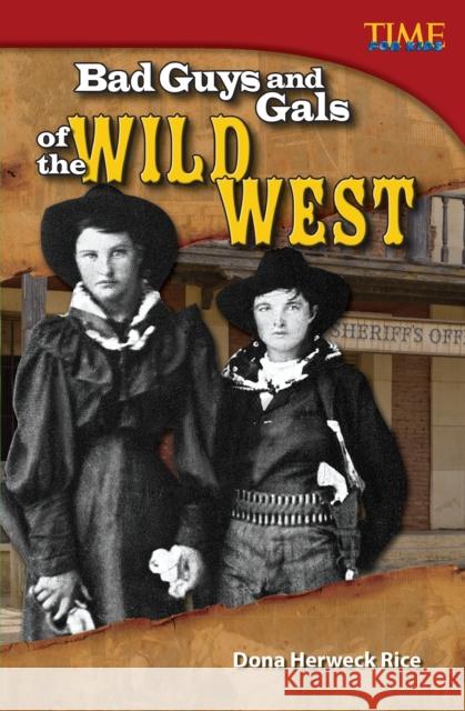 Bad Guys and Gals of the Wild West Rice, Dona Herweck 9781433349034 Teacher Created Materials