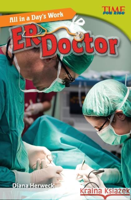 All in a Day's Work: ER Doctor Herweck, Diana 9781433349065 Teacher Created Materials