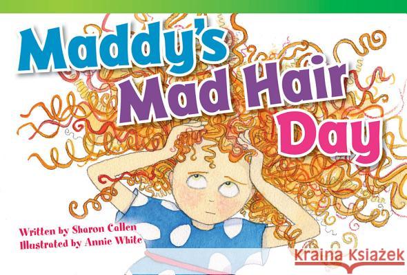 Maddy's Mad Hair Day Callen, Sharon 9781433354502 Teacher Created Materials